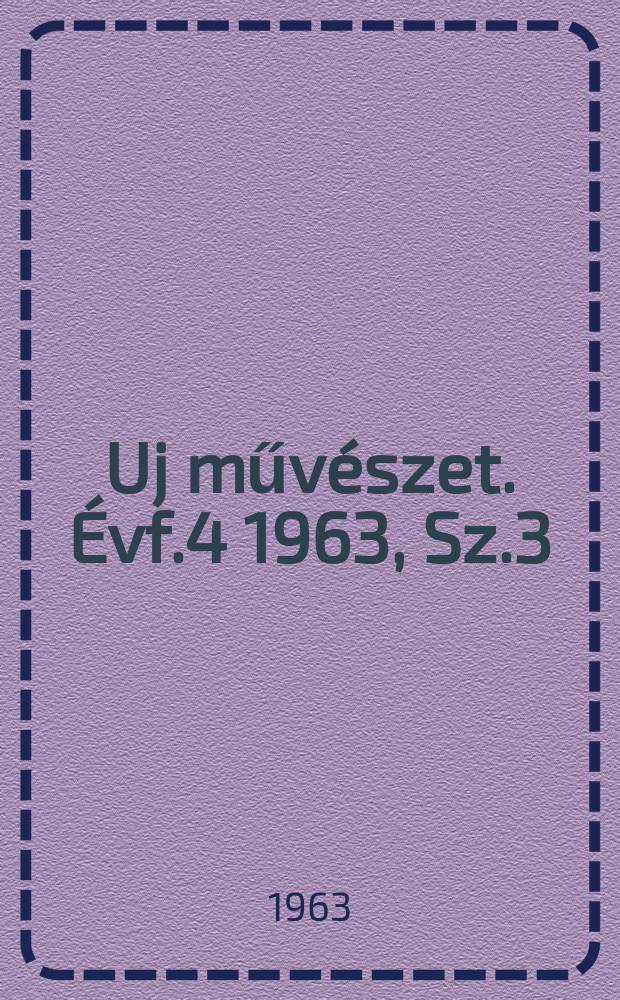 Uj művészet. Évf.4 1963, Sz.3