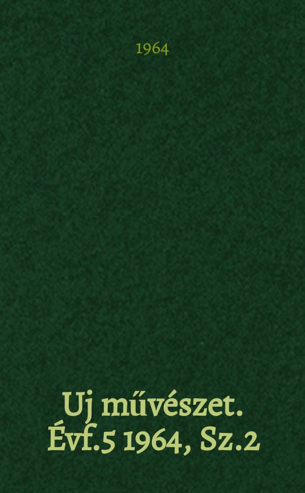 Uj művészet. Évf.5 1964, Sz.2