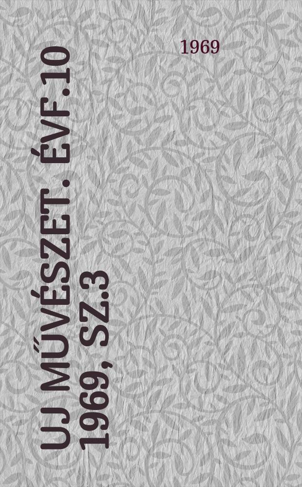 Uj művészet. Évf.10 1969, Sz.3