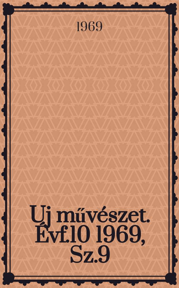 Uj művészet. Évf.10 1969, Sz.9