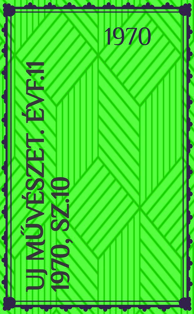 Uj művészet. Évf.11 1970, Sz.10