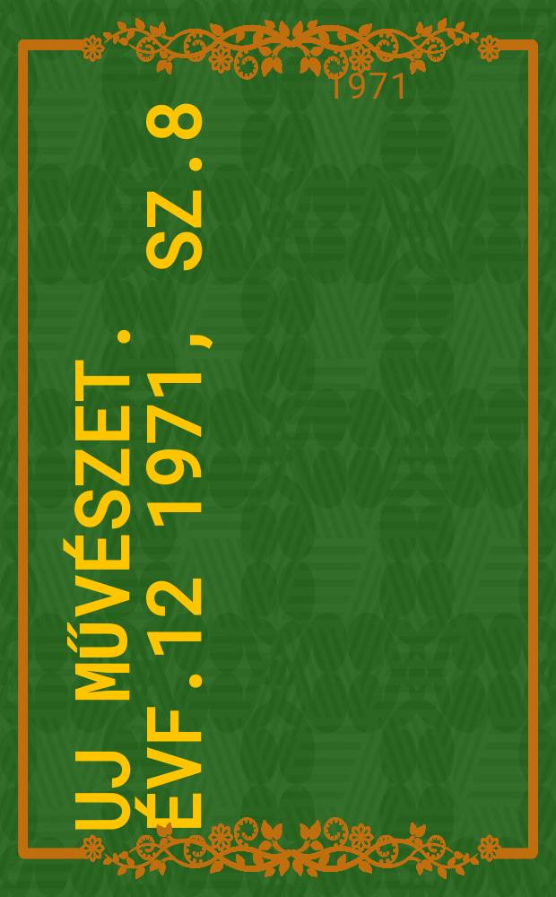 Uj művészet. Évf.12 1971, Sz.8
