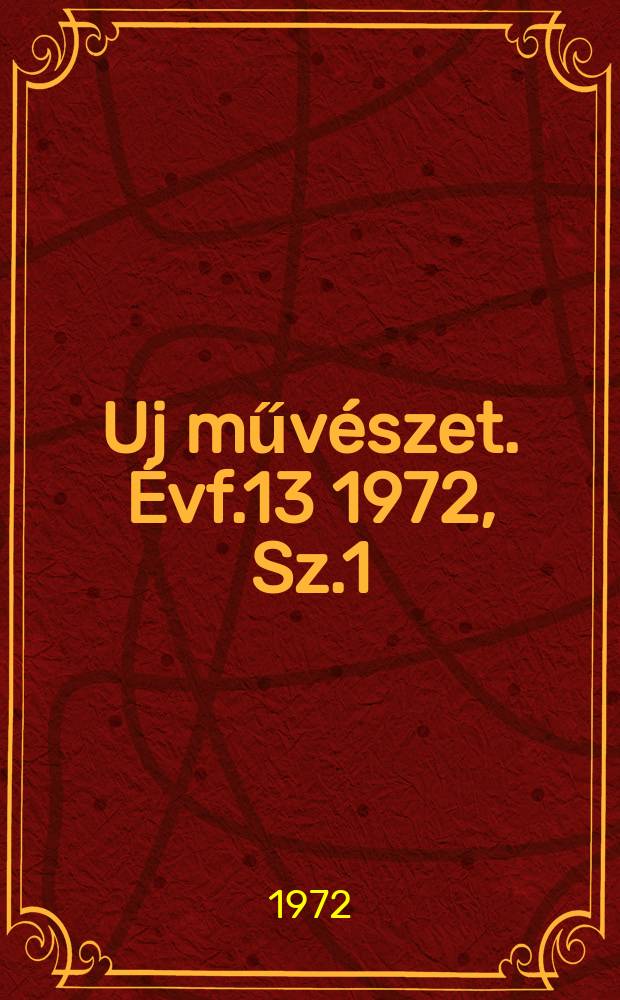 Uj művészet. Évf.13 1972, Sz.1