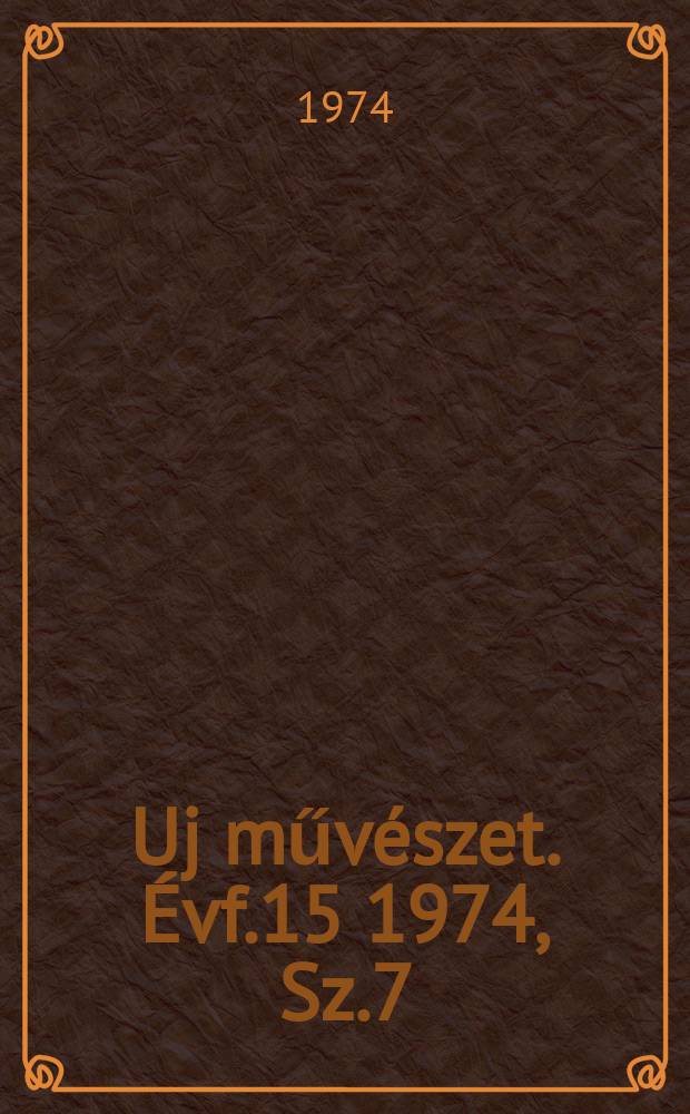 Uj művészet. Évf.15 1974, Sz.7
