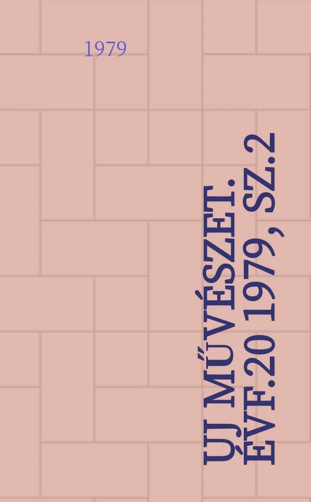 Uj műv&eacute;szet. &Eacute;vf.20 1979, Sz.2