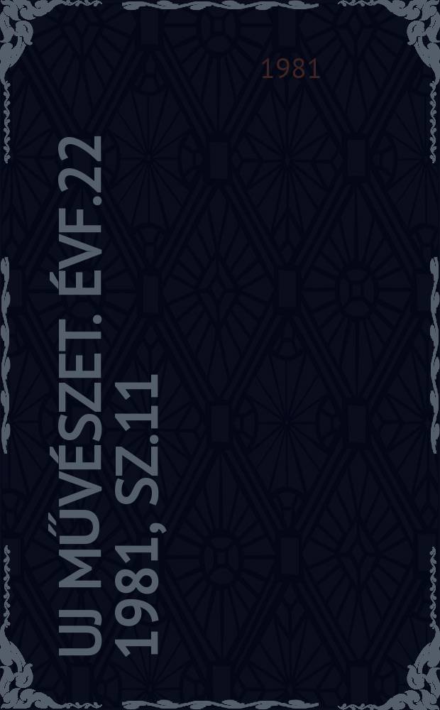 Uj művészet. Évf.22 1981, Sz.11