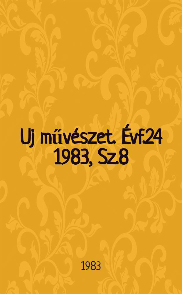 Uj művészet. Évf.24 1983, Sz.8