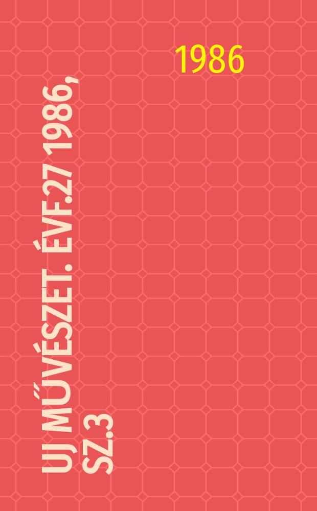 Uj művészet. Évf.27 1986, Sz.3