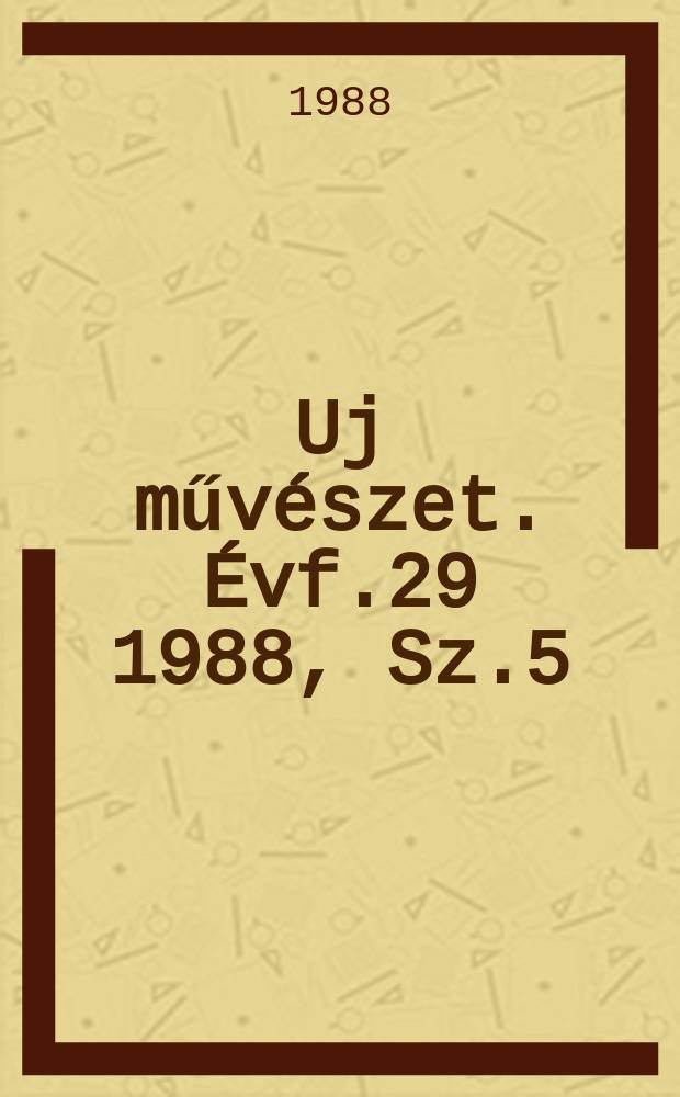 Uj művészet. Évf.29 1988, Sz.5