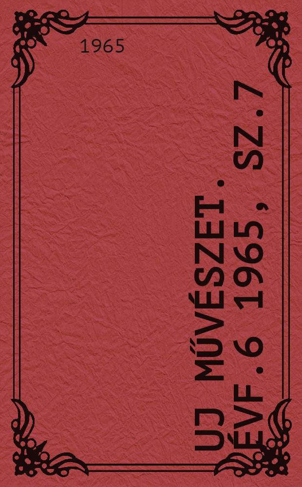 Uj műv&eacute;szet. &Eacute;vf.6 1965, Sz.7