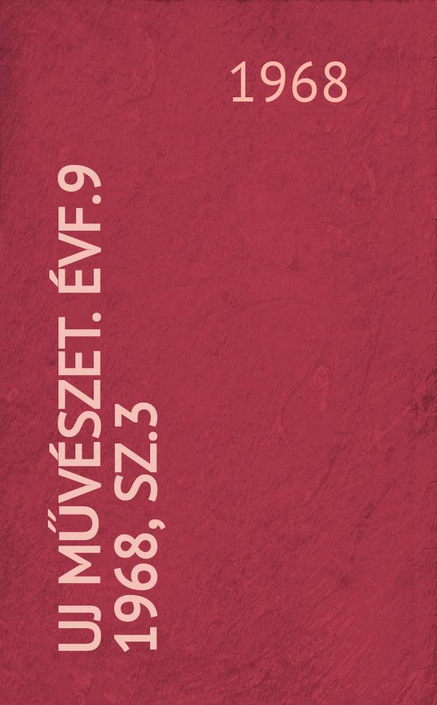 Uj művészet. Évf.9 1968, Sz.3