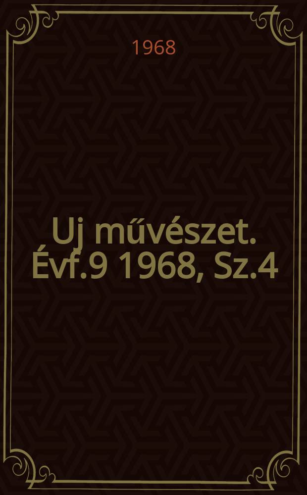 Uj művészet. Évf.9 1968, Sz.4