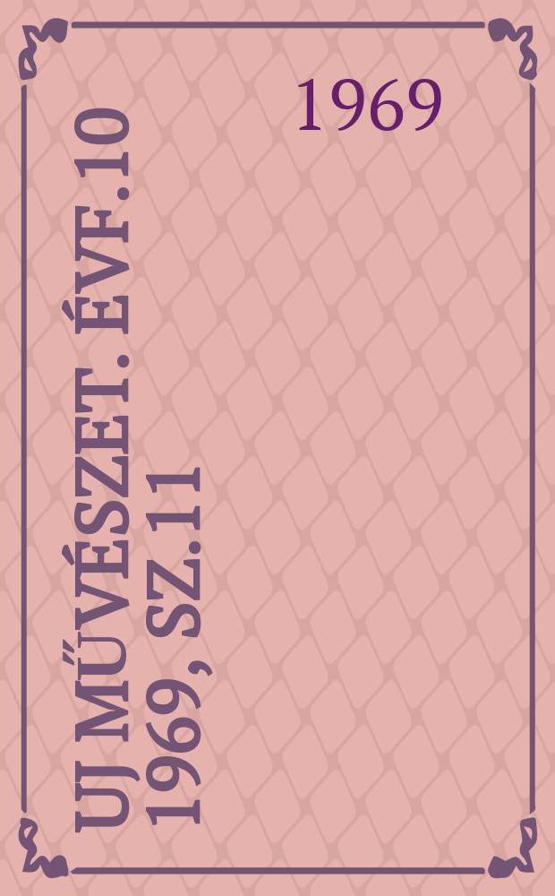 Uj művészet. Évf.10 1969, Sz.11