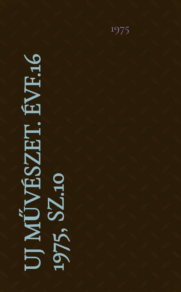 Uj művészet. Évf.16 1975, Sz.10