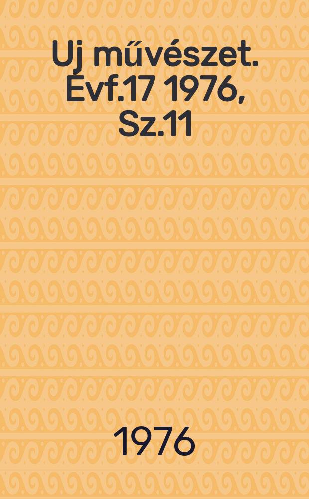 Uj művészet. Évf.17 1976, Sz.11