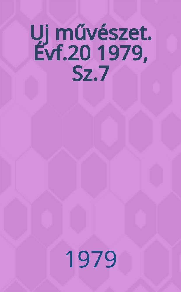 Uj művészet. Évf.20 1979, Sz.7
