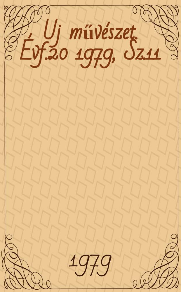 Uj műv&eacute;szet. &Eacute;vf.20 1979, Sz.11