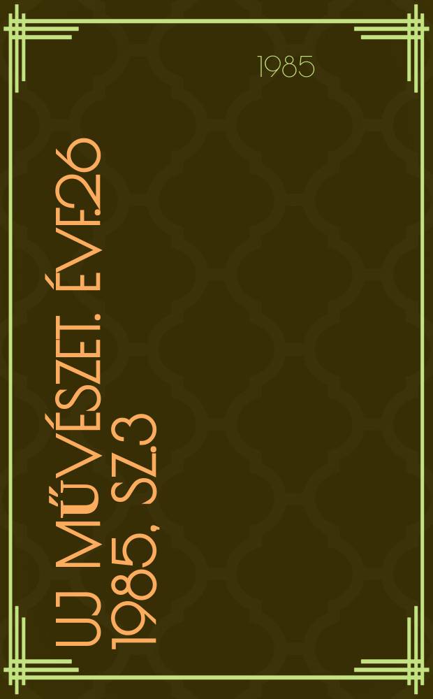 Uj művészet. Évf.26 1985, Sz.3