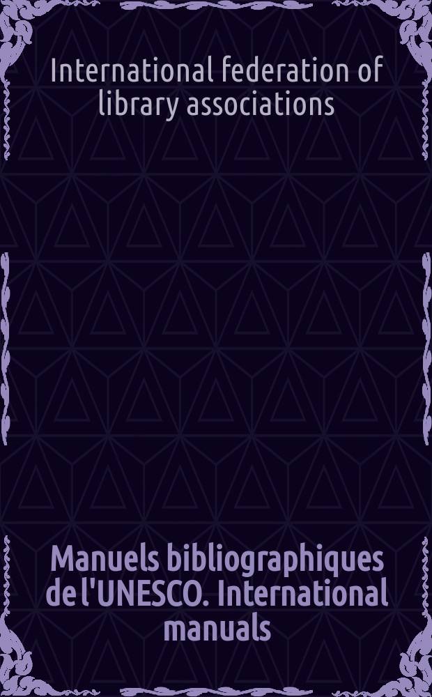 Manuels bibliographiques de l'UNESCO. International manuals