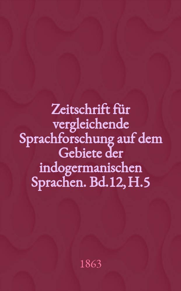 Zeitschrift für vergleichende Sprachforschung auf dem Gebiete der indogermanischen Sprachen. Bd.12, H.5