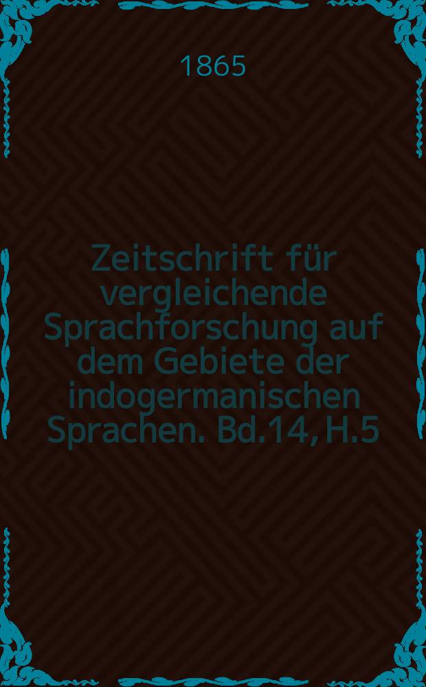 Zeitschrift für vergleichende Sprachforschung auf dem Gebiete der indogermanischen Sprachen. Bd.14, H.5