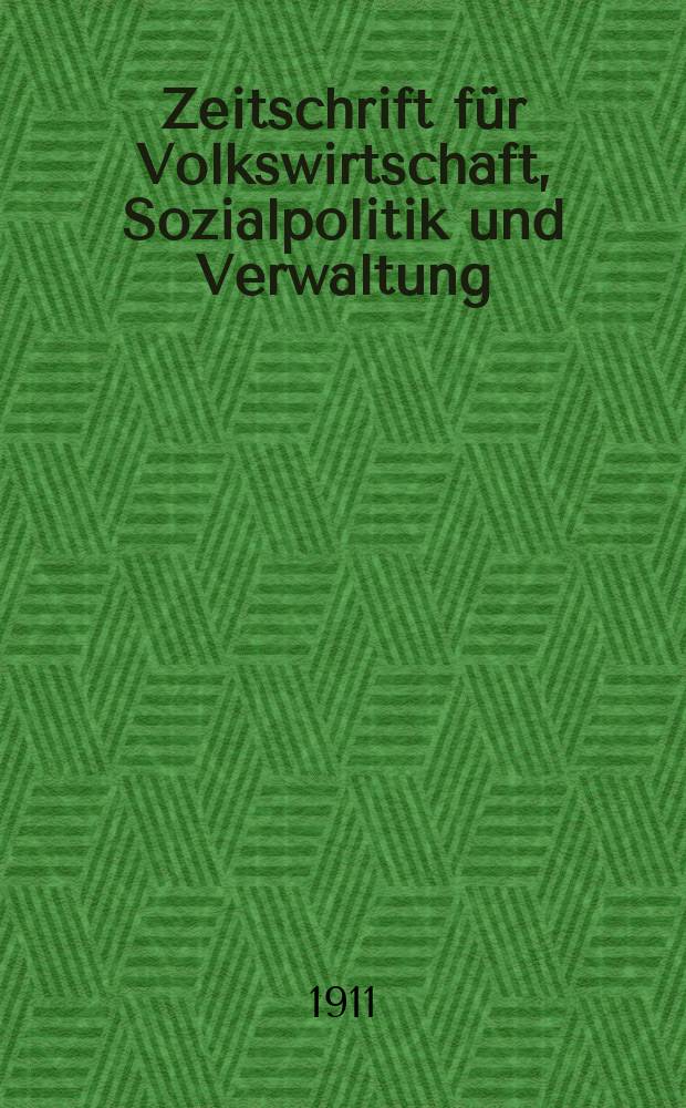 Zeitschrift für Volkswirtschaft, Sozialpolitik und Verwaltung : Organ der Ges. österr. Volkswirte. Bd.20