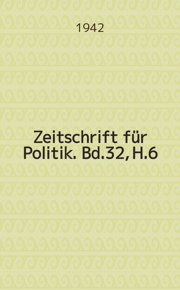 Zeitschrift für Politik. Bd.32, H.6