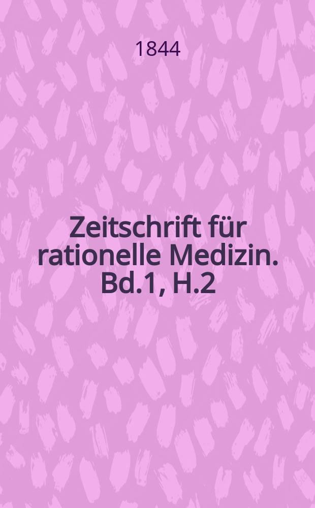 Zeitschrift f&uuml;r rationelle Medizin. Bd.1, H.2