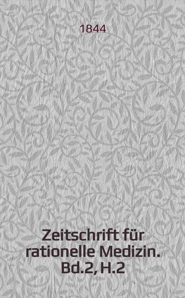 Zeitschrift f&uuml;r rationelle Medizin. Bd.2, H.2
