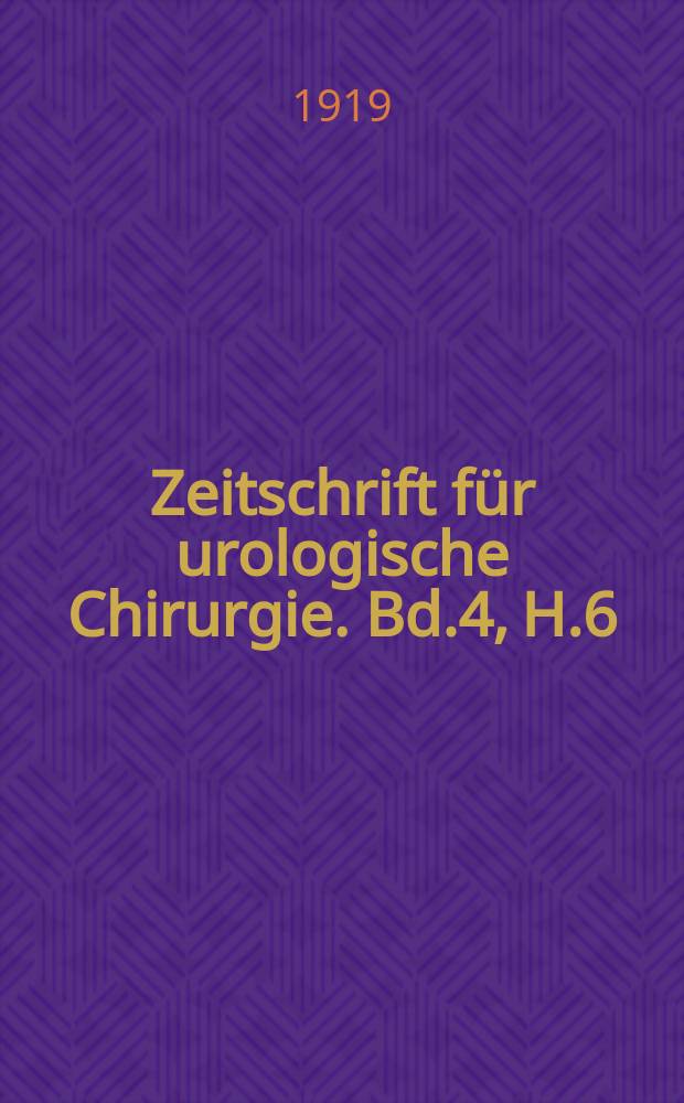 Zeitschrift für urologische Chirurgie. Bd.4, H.6