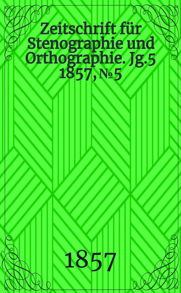 Zeitschrift für Stenographie und Orthographie. Jg.5 1857, №5