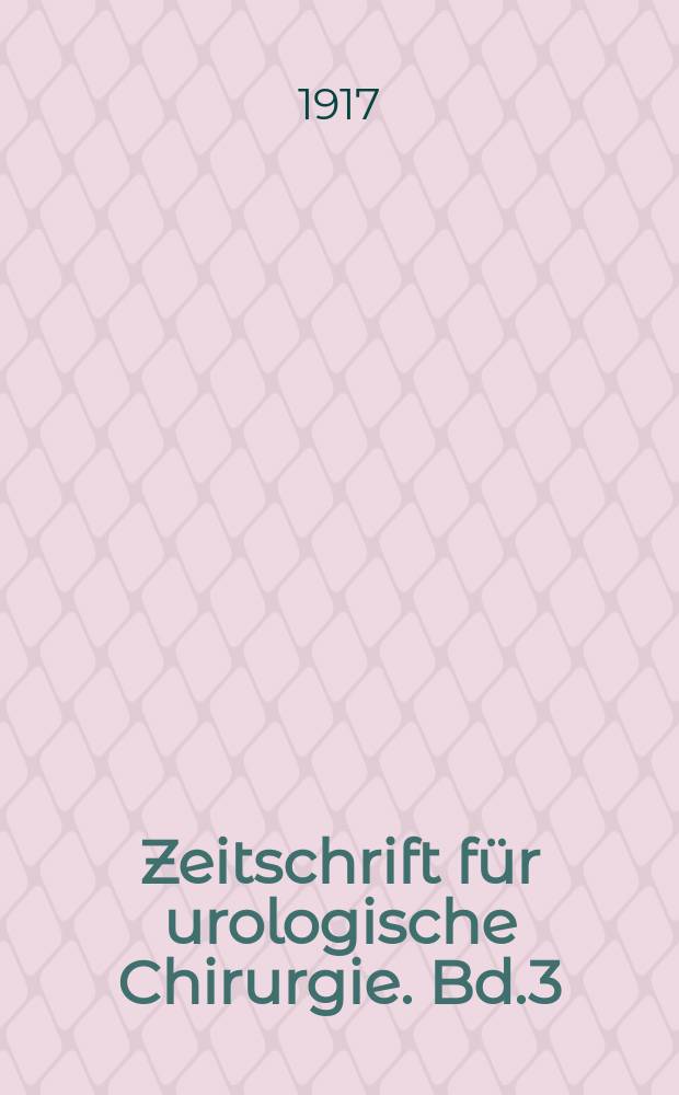 Zeitschrift f&uuml;r urologische Chirurgie. Bd.3