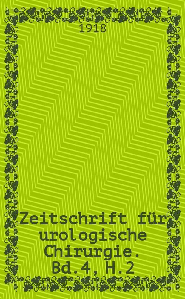 Zeitschrift f&uuml;r urologische Chirurgie. Bd.4, H.2/3