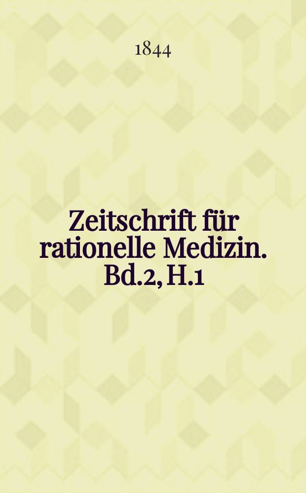 Zeitschrift für rationelle Medizin. Bd.2, H.1