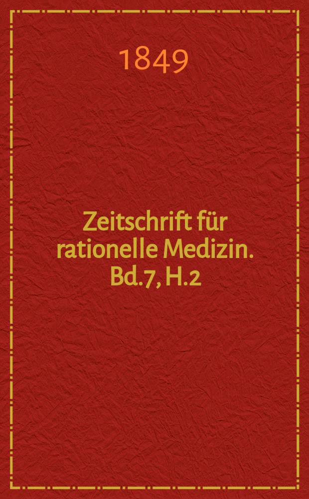 Zeitschrift für rationelle Medizin. Bd.7, H.2