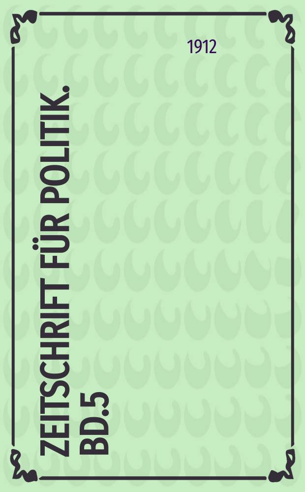 Zeitschrift für Politik. Bd.5