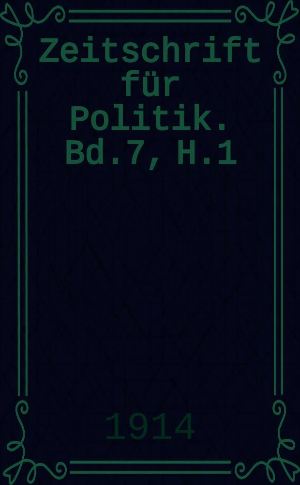 Zeitschrift für Politik. Bd.7, H.1/2