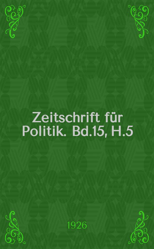 Zeitschrift für Politik. Bd.15, H.5