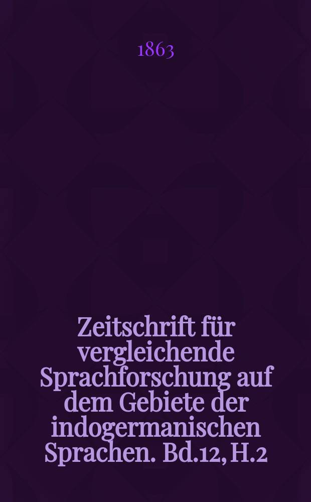 Zeitschrift für vergleichende Sprachforschung auf dem Gebiete der indogermanischen Sprachen. Bd.12, H.2