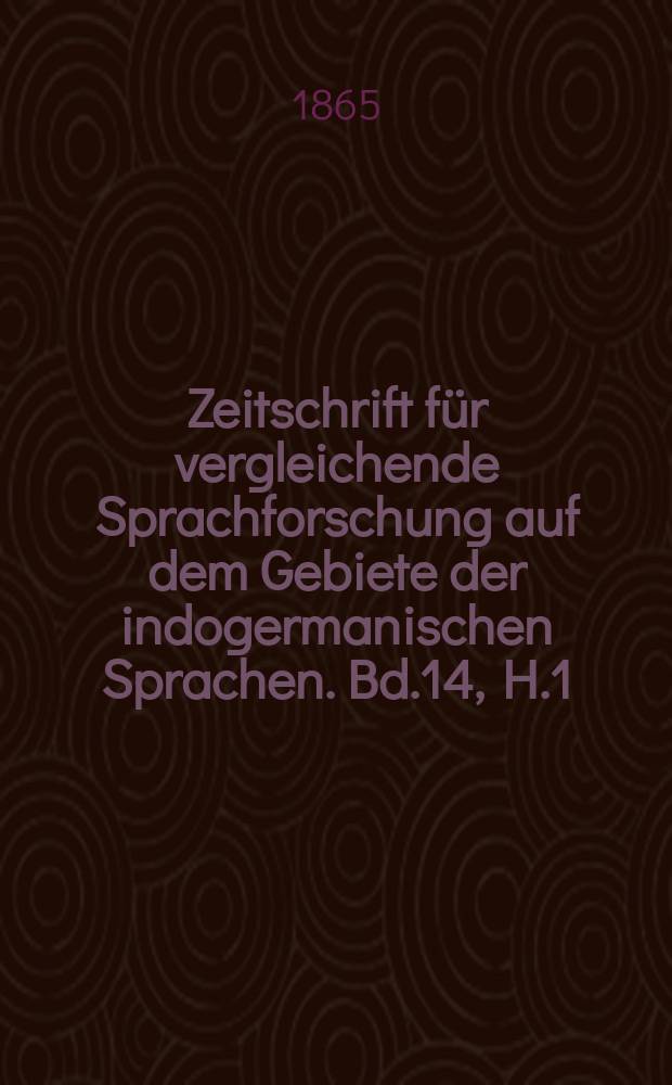 Zeitschrift für vergleichende Sprachforschung auf dem Gebiete der indogermanischen Sprachen. Bd.14, H.1