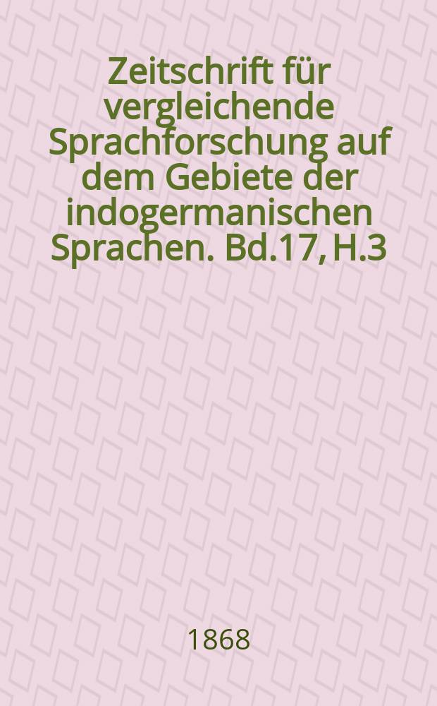Zeitschrift für vergleichende Sprachforschung auf dem Gebiete der indogermanischen Sprachen. Bd.17, H.3