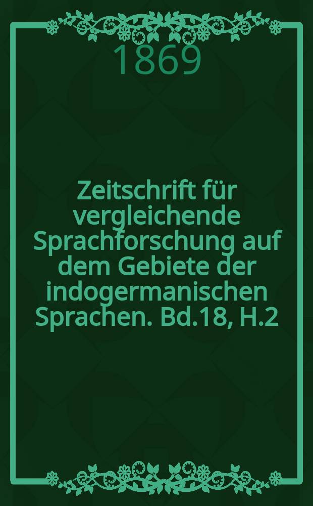 Zeitschrift für vergleichende Sprachforschung auf dem Gebiete der indogermanischen Sprachen. Bd.18, H.2