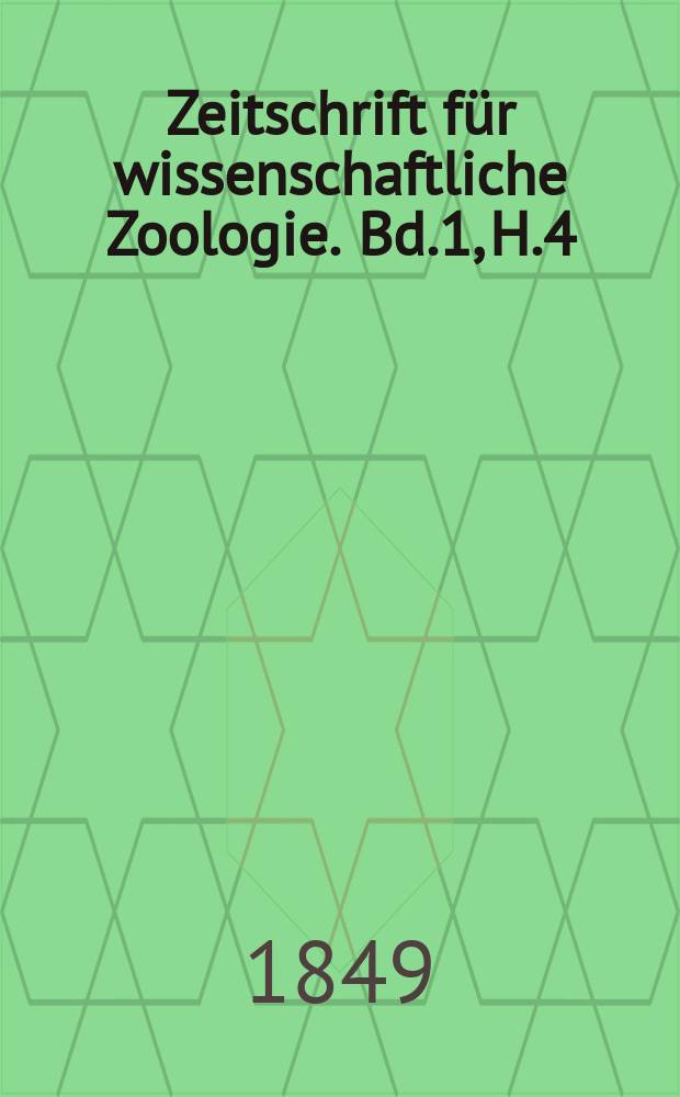Zeitschrift für wissenschaftliche Zoologie. Bd.1, H.4