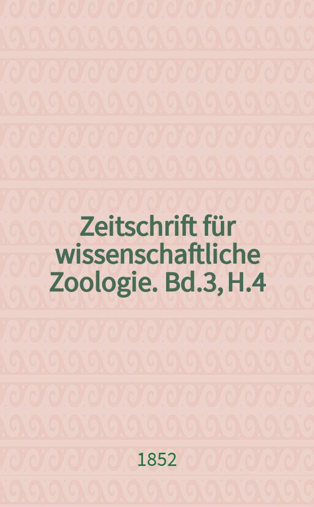 Zeitschrift f&uuml;r wissenschaftliche Zoologie. Bd.3, H.4