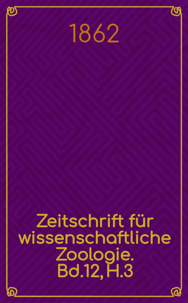 Zeitschrift für wissenschaftliche Zoologie. Bd.12, H.3