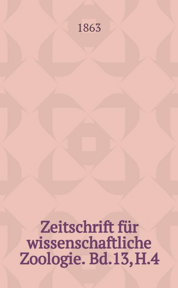 Zeitschrift für wissenschaftliche Zoologie. Bd.13, H.4