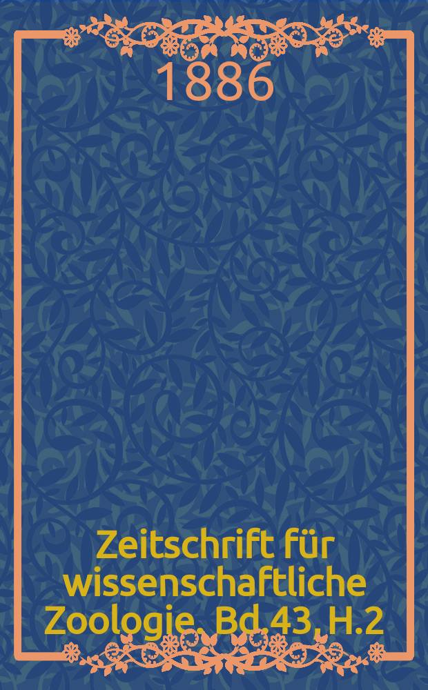 Zeitschrift für wissenschaftliche Zoologie. Bd.43, H.2