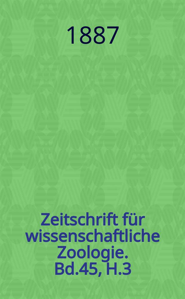 Zeitschrift für wissenschaftliche Zoologie. Bd.45, H.3