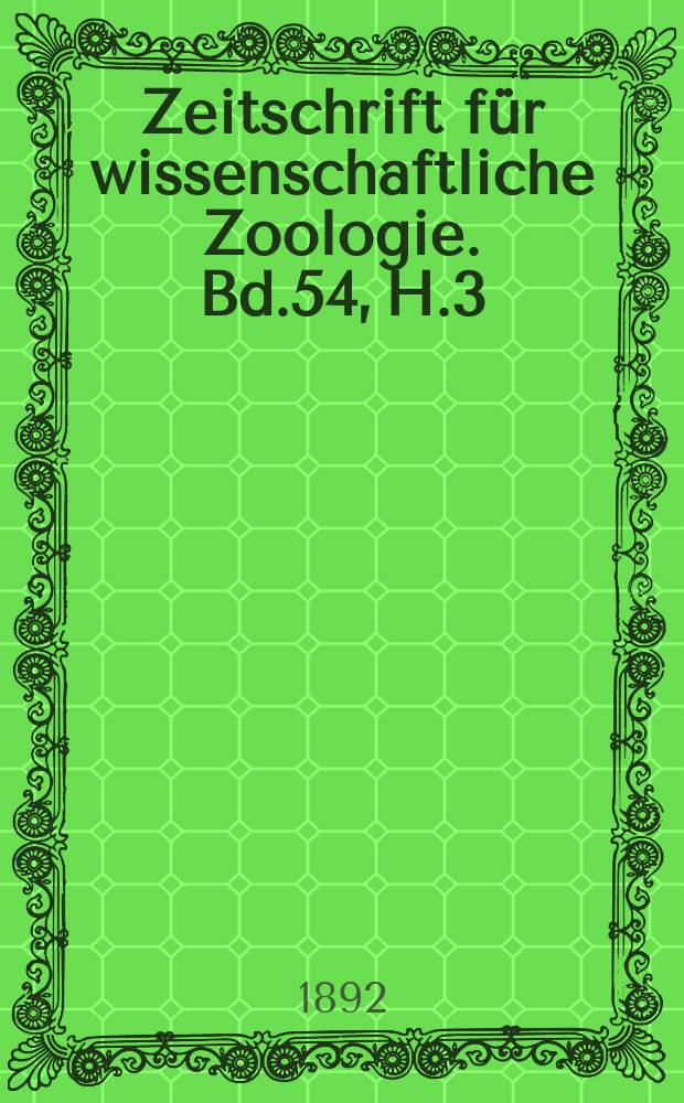 Zeitschrift für wissenschaftliche Zoologie. Bd.54, H.3