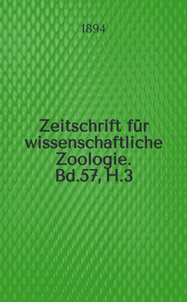 Zeitschrift für wissenschaftliche Zoologie. Bd.57, H.3
